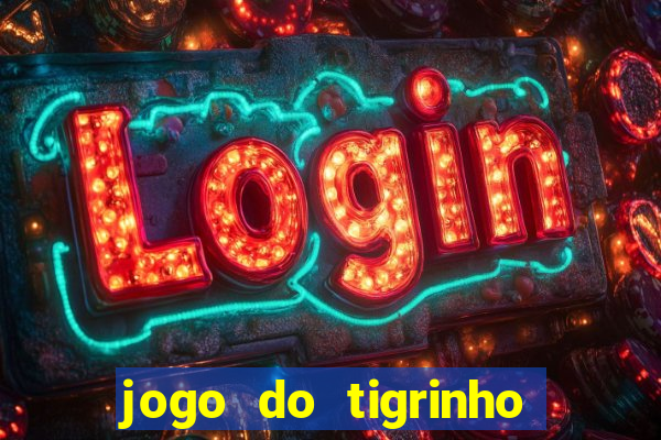 jogo do tigrinho bonus sem deposito